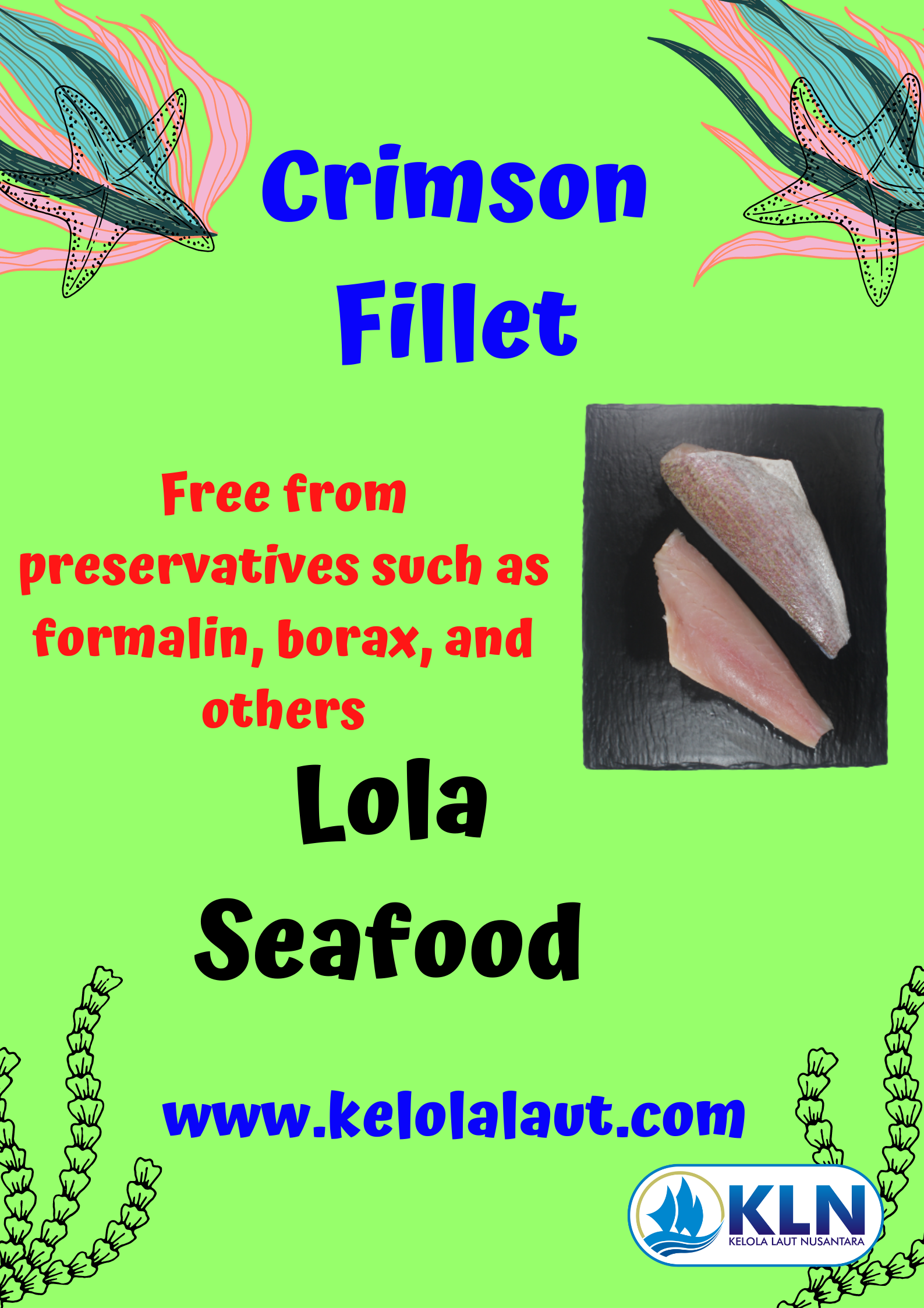 Crimson Fillet is free from preservatives such as Formalin, borax, and others.