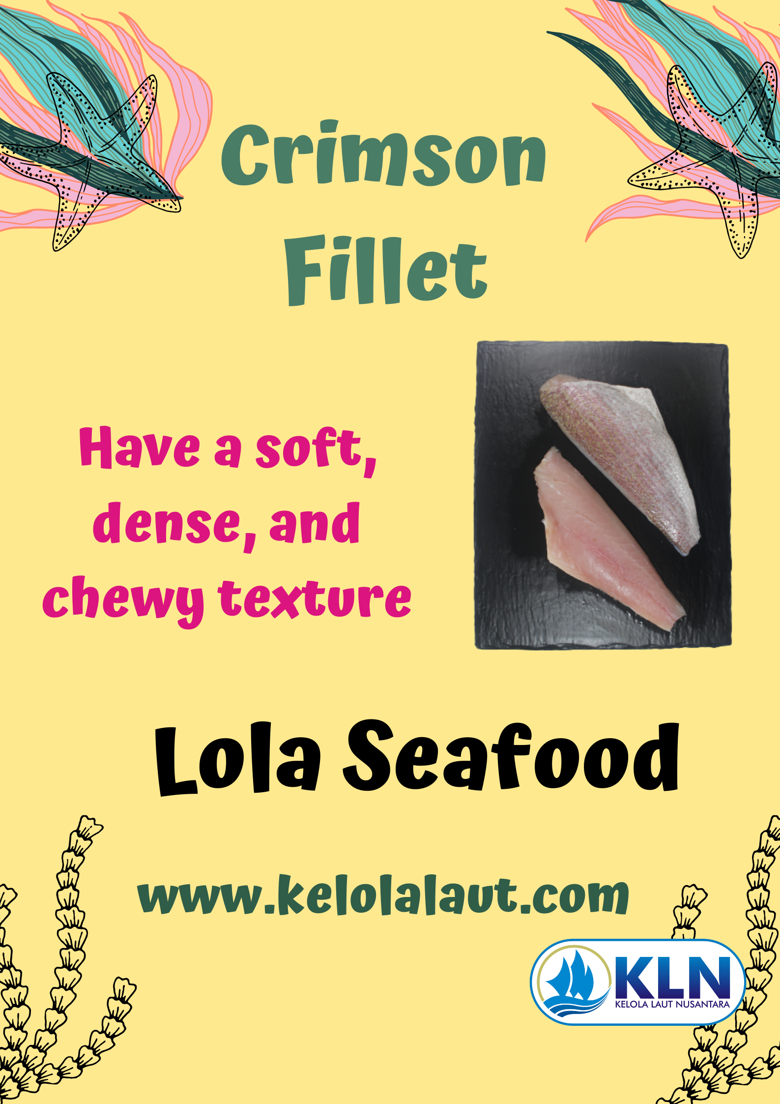 Crimson Fillet has a soft, chewy, and dense texture.