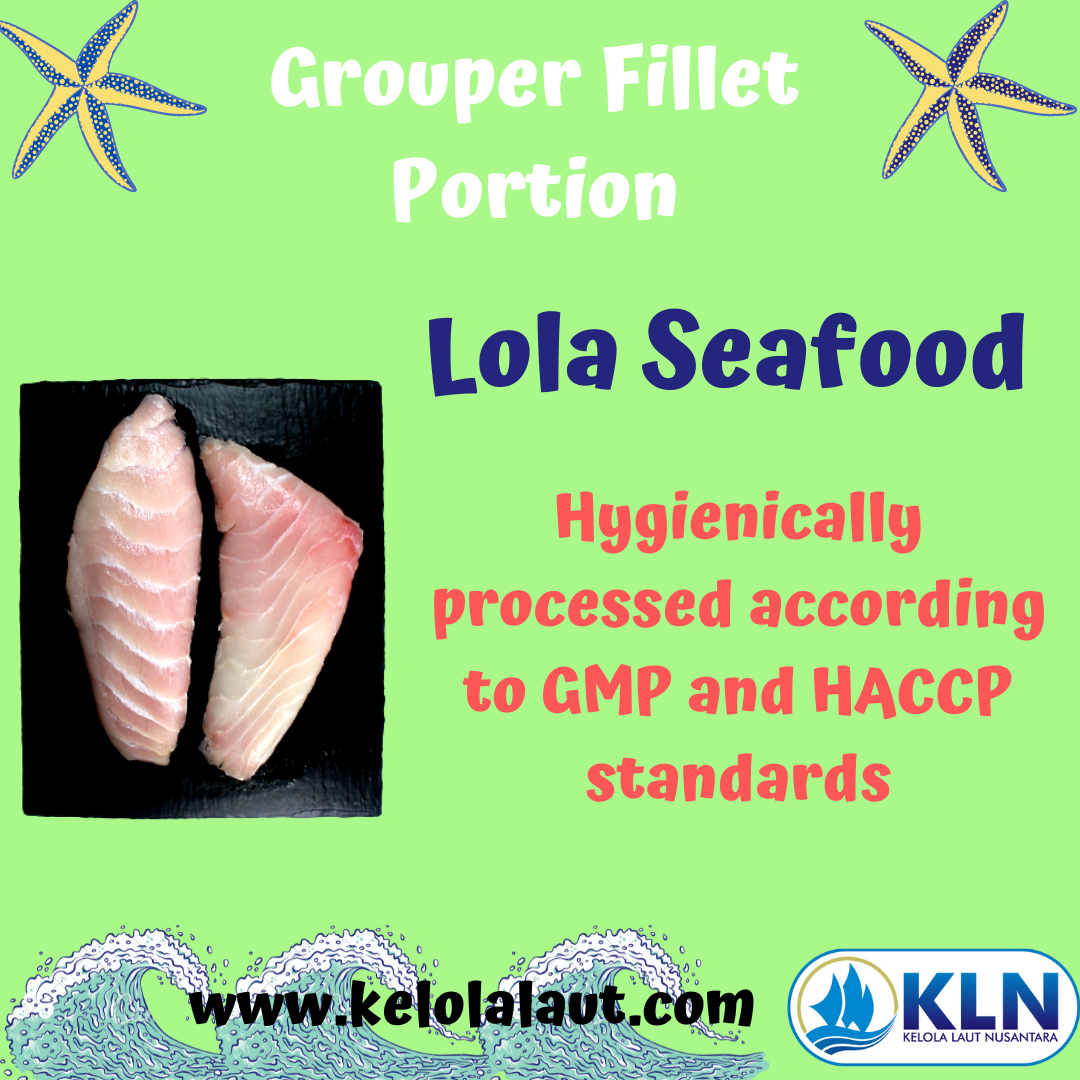 Grouper Fillet Portion is processed according to GMP and HACCP standards.